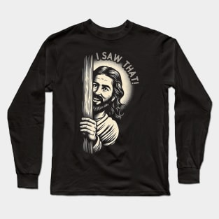 I Saw That - Funny Quote Jesus Meme Long Sleeve T-Shirt